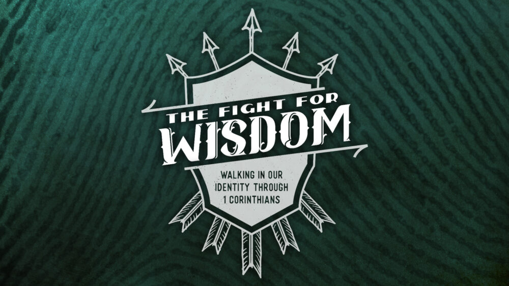 The Fight for Wisdom: Walking in Our Identity Through 1 Corinthians