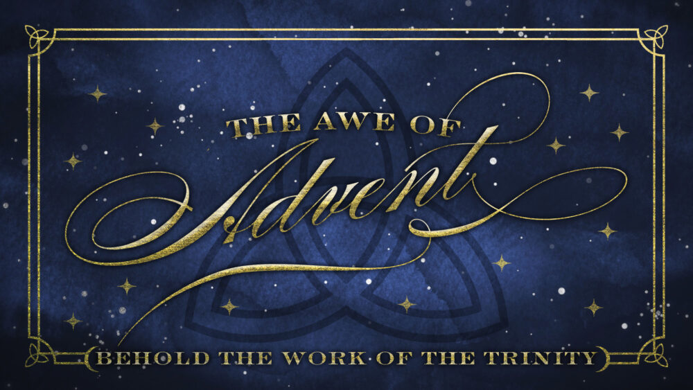 The Awe of Advent: Behold the Work of the Trinity