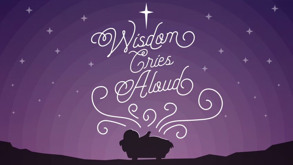 Advent: Wisdom Cries Aloud