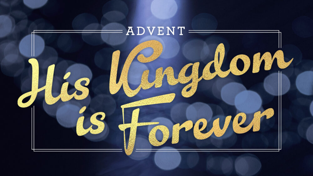 Advent: His Kingdom is Forever
