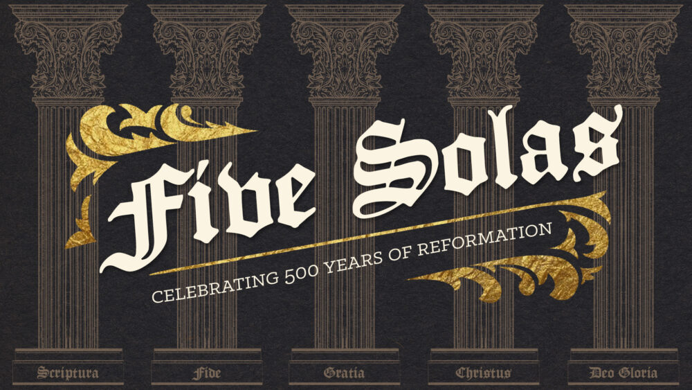 Five Solas: Celebrating 500 Years of Reformation