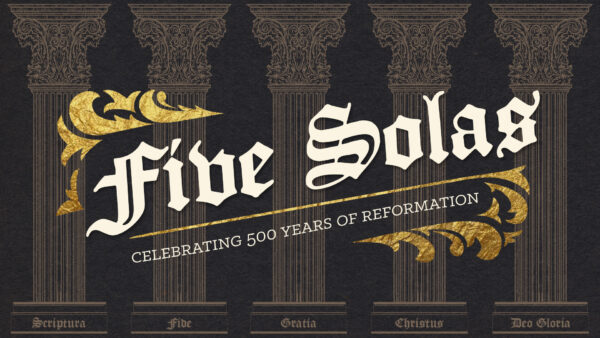 500 Years Later: Why Does it Matter? Intro to the 5 Solas of the Reformation Image