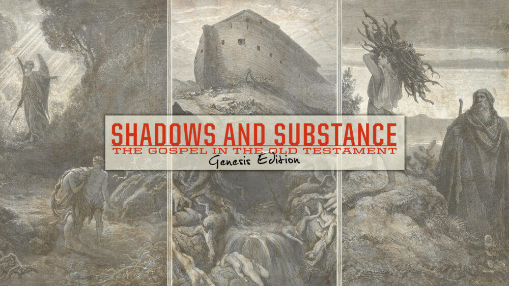 Shadows and Substance: The Gospel in the Old Testament: Genesis Edition