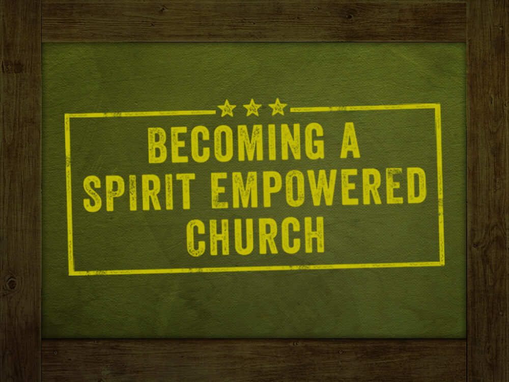 Becoming a Spirit Empowered Church